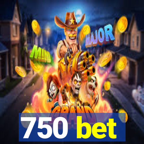 750 bet